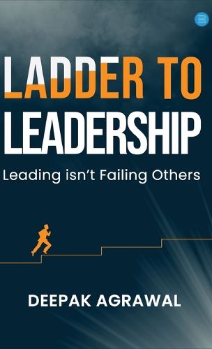 Cover image for Ladder to Leadership- Leading isn't Failing Others