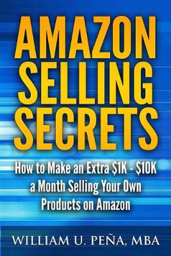 Cover image for Amazon Selling Secrets: How to Make an Extra $1K - $10K a Month Selling Your Own Products on Amazon