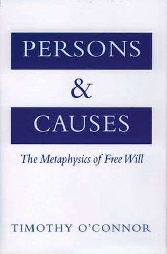 Persons and Causes: The Metaphysics of Free Will