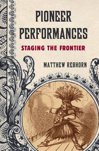 Cover image for Pioneer Performances: Staging the Frontier