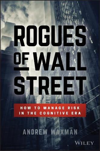 Cover image for Rogues of Wall Street: How to Manage Risk in the Cognitive Era