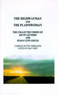 Cover image for The Highwayman and the Plainswoman: The Collected Verses of Kevin Lettieri and Susan Lynn Gould
