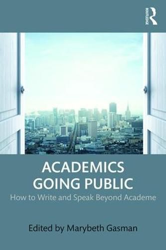 Cover image for Academics Going Public: How to Write and Speak Beyond Academe