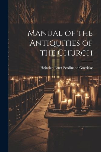 Cover image for Manual of the Antiquities of the Church