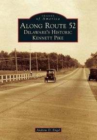 Cover image for Along Route 52: Delaware's Historic Kennett Pike