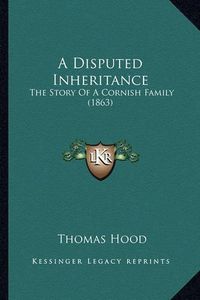 Cover image for A Disputed Inheritance: The Story of a Cornish Family (1863)