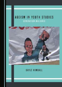 Cover image for Ageism in Youth Studies: Generation Maligned