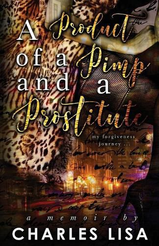 Cover image for A Product of a Pimp and a Prostitute: My Forgiveness Journey