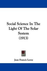Cover image for Social Science in the Light of the Solar System (1913)