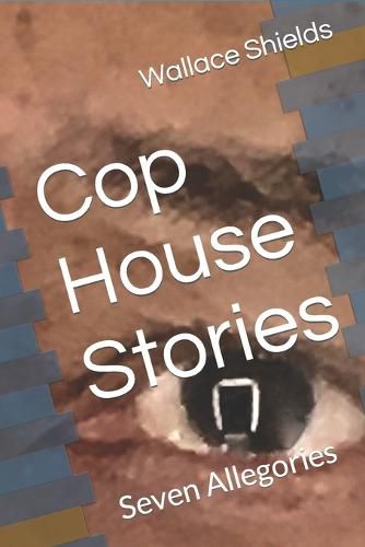 Cover image for Cop House Stories: Seven Allegories