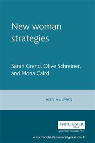 New Woman Strategies: Sarah Grand, Olive Schreiner and Mona Caird