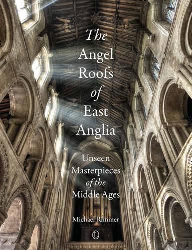 Cover image for The Angel Roofs of East Anglia: Unseen Masterpieces of the Middle Ages