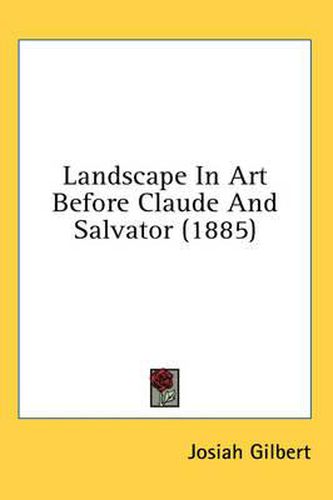 Cover image for Landscape in Art Before Claude and Salvator (1885)