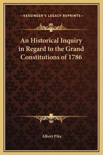 An Historical Inquiry in Regard to the Grand Constitutions of 1786