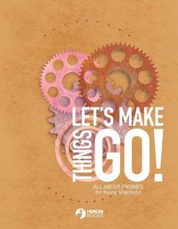 Cover image for Let's Make Things Go - All About Engines for Young Scientists