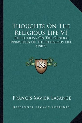 Thoughts on the Religious Life V1: Reflections on the General Principles of the Religious Life (1907)