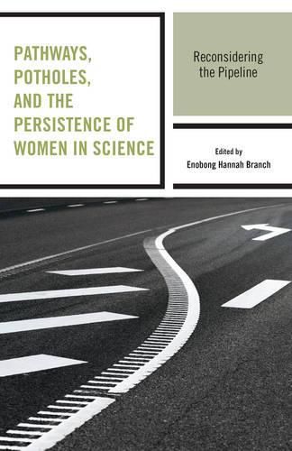 Pathways, Potholes, and the Persistence of Women in Science: Reconsidering the Pipeline