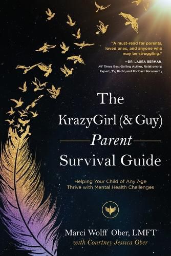 The KrazyGirl (& Guy) Parent Survival Guide: Helping Your Child of Any Age Thrive with Mental Health Challenges