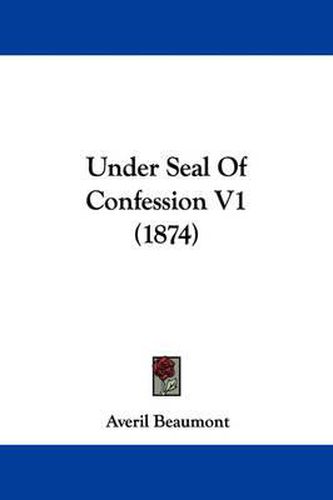 Cover image for Under Seal of Confession V1 (1874)