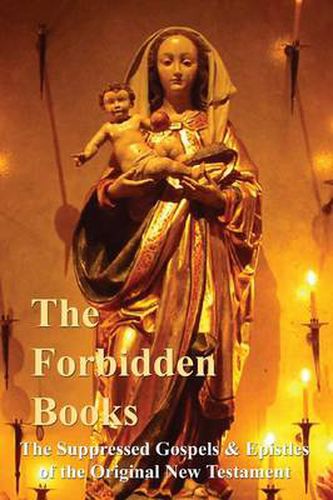 The Forbidden Books - The Suppressed Gospels & Epistles of the Original New Testament