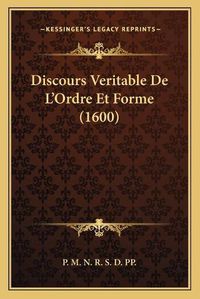 Cover image for Discours Veritable de L'Ordre Et Forme (1600)