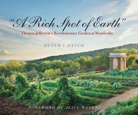 Cover image for A Rich Spot of Earth: Thomas Jefferson's Revolutionary Garden at Monticello