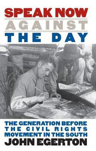 Speak Now Against the Day: The Generation Before the Civil Rights Movement in the South