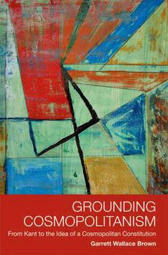 Cover image for Grounding Cosmopolitanism: From Kant to the Idea of a Cosmopolitan Constitution