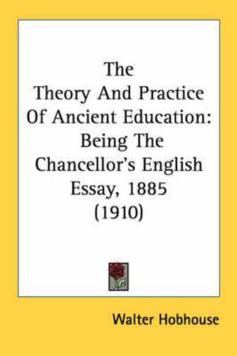 Cover image for The Theory and Practice of Ancient Education: Being the Chancellor's English Essay, 1885 (1910)