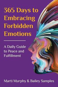 Cover image for 365 Days to Embracing Forbidden Emotions: A Daily Guide to Peace and Fulfillment