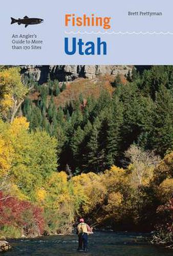 Cover image for Fishing Utah: An Angler's Guide To More Than 170 Prime Fishing Spots