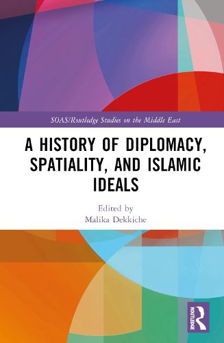 Cover image for A History of Diplomacy, Spatiality, and Islamic Ideals