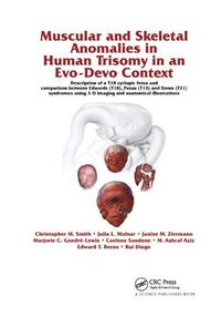 Cover image for Muscular and Skeletal Anomalies in Human Trisomy in an Evo-Devo Context: Description of a T18 Cyclopic Fetus and Comparison Between Edwards (T18), Patau (T13) and Down (T21) Syndromes Using 3-D Imaging and Anatomical Illustrations