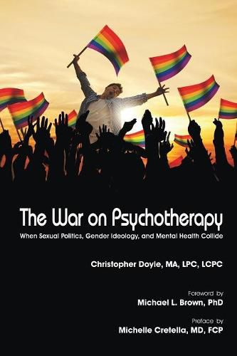 Cover image for The War on Psychotherapy: When Sexual Politics, Gender Ideology, and Mental Health Collide