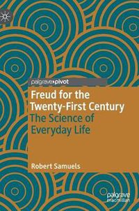 Cover image for Freud for the Twenty-First Century: The Science of Everyday Life