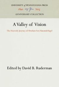 Cover image for A Valley of Vision: The Heavenly Journey of Abraham ben Hananiah Yagel