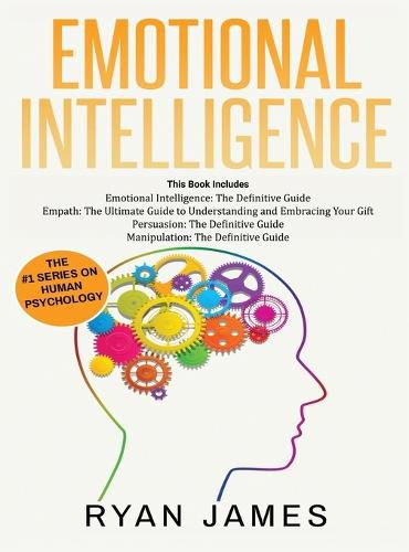 Cover image for Emotional Intelligence: The Definitive Guide, Empath: How to Thrive in Life as a Highly Sensitive, Persuasion: The Definitive Guide to Understanding Influence, Manipulation: Understanding Manipulation