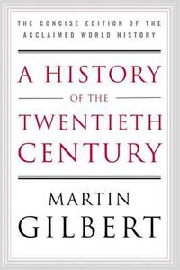Cover image for A History of the Twentieth Century: The Concise Edition of the Acclaimed World History