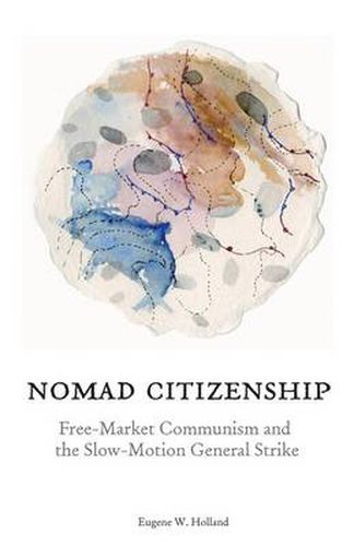 Cover image for Nomad Citizenship: Free-Market Communism and the Slow-Motion General Strike