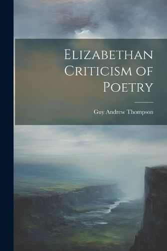 Elizabethan Criticism of Poetry