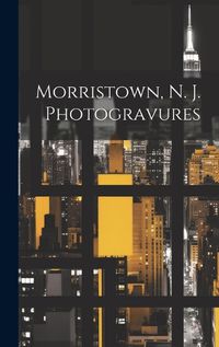 Cover image for Morristown, N. J. Photogravures