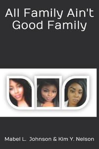 Cover image for All Family Ain't Good Family: Sometimes you have to play the hand you get