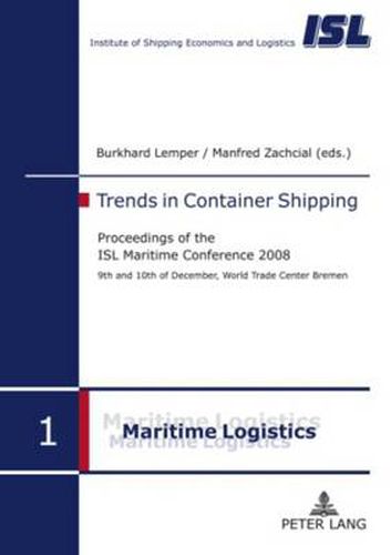 Cover image for Trends in Container Shipping: Proceedings of the ISL Maritime Conference 2008- 9 th  and 10 th  of December, World Trade Center Bremen