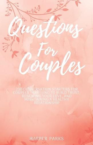 Cover image for Questions For Couples: 230 conversations starters for couples traveling to build trust, renewing your love and maintaining a healthy relationship