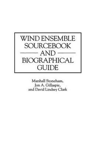 Wind Ensemble Sourcebook and Biographical Guide