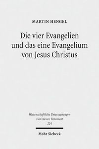 Cover image for Die vier Evangelien und das eine Evangelium von Jesus Christus: Studien zu ihrer Sammlung und Entstehung