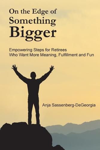 Cover image for On the Edge of Something Bigger: Empowering Steps for Retirees Who Want More Meaning, Fulfillment & Fun