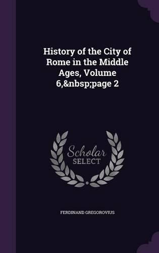 Cover image for History of the City of Rome in the Middle Ages, Volume 6, Page 2