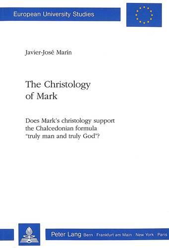 Cover image for Christology of Mark: Does Mark's Christology Support the Chalcedonian Formula  Truly Man and Truly God ?