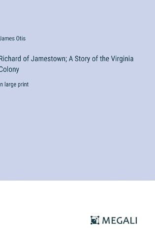 Cover image for Richard of Jamestown; A Story of the Virginia Colony